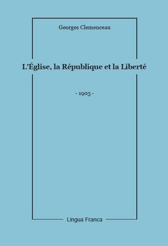 Clemenceau - L’Église, la République et la Liberté